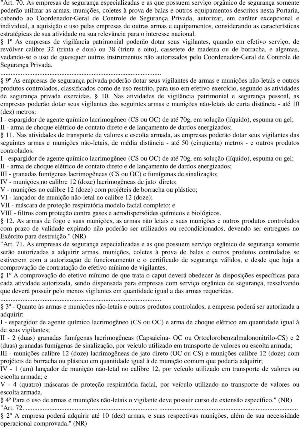 Portaria, cabendo ao Coordenador-Geral de Controle de Segurança Privada, autorizar, em caráter excepcional e individual, a aquisição e uso pelas empresas de outras armas e equipamentos, considerando