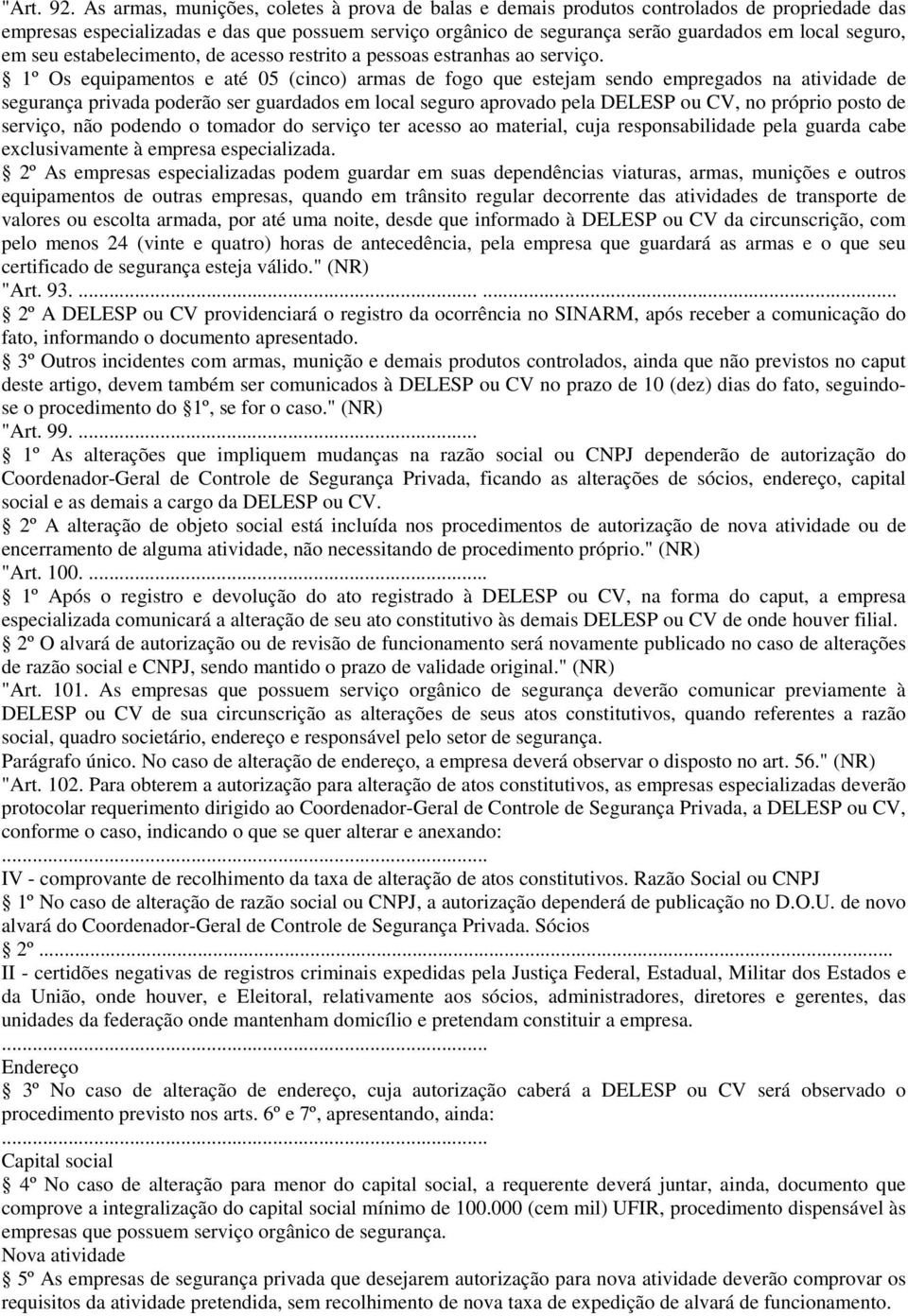 em seu estabelecimento, de acesso restrito a pessoas estranhas ao serviço.