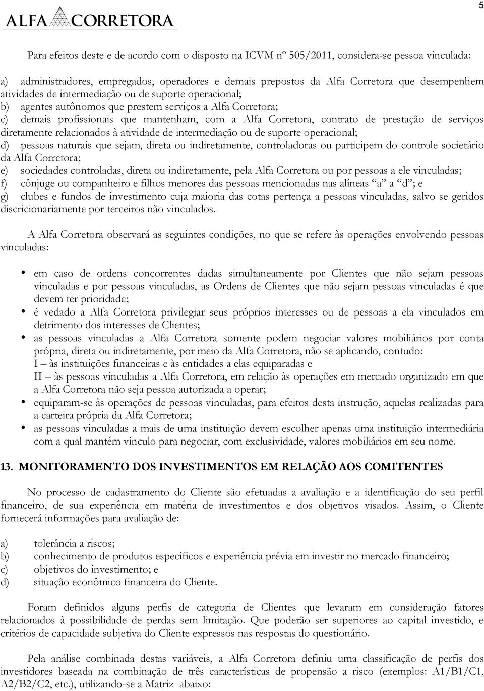 de serviços diretamente relacionados à atividade de intermediação ou de suporte operacional; d) pessoas naturais que sejam, direta ou indiretamente, controladoras ou participem do controle societário