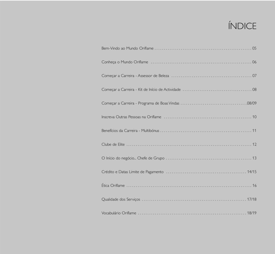 ...................................08/09 Inscreva Outras Pessoas na Oriflame...............................................10 Benefícios da Carreira - Multibónus................................................. 11 Clube de Elite.