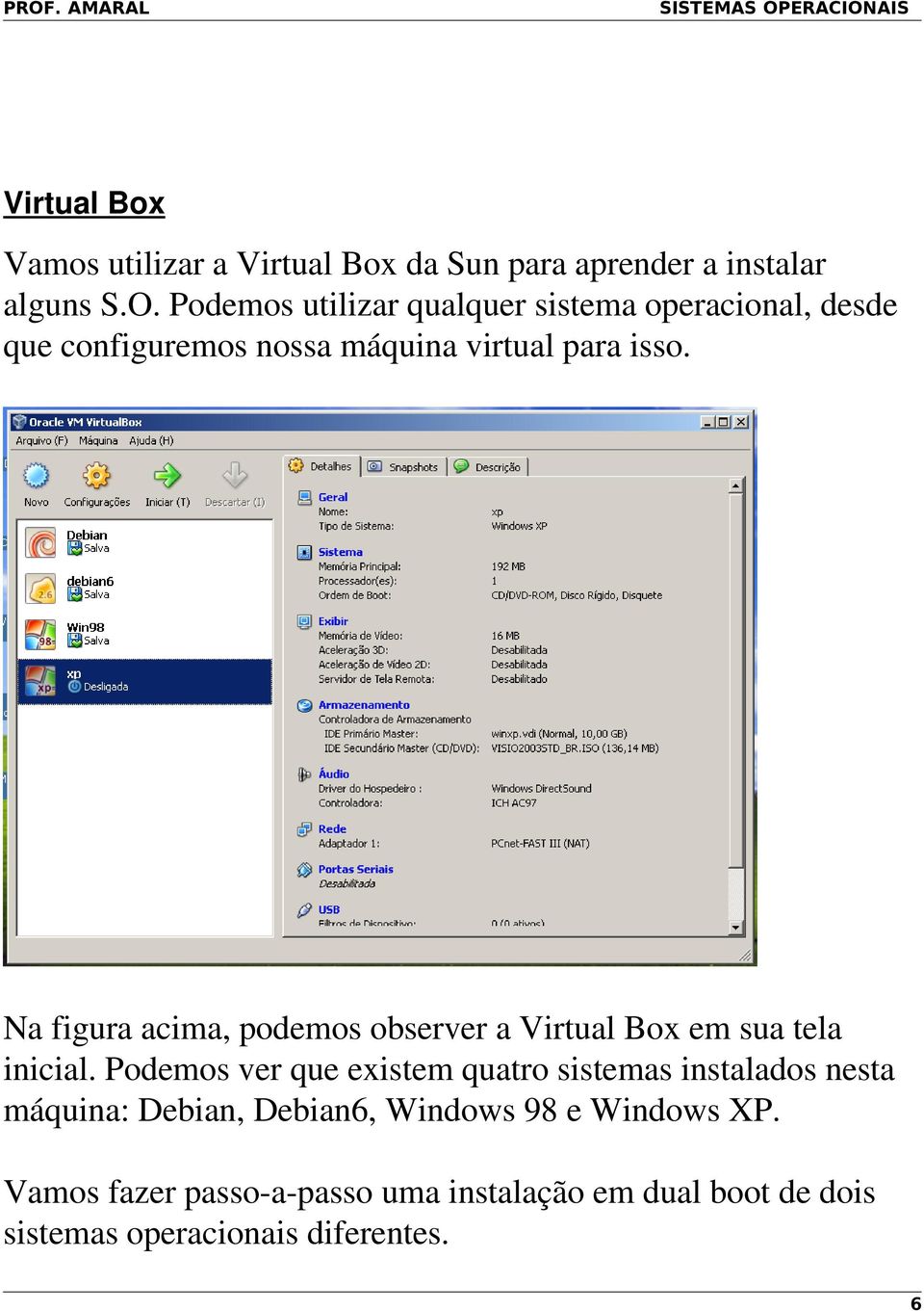 Na figura acima, podemos observer a Virtual Box em sua tela inicial.