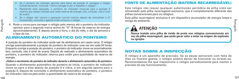 Se o relógio não retoma a operação normal mesmo depois de reinicializar o CI incorporado, consulte o agente onde comprou o relógio. 4.