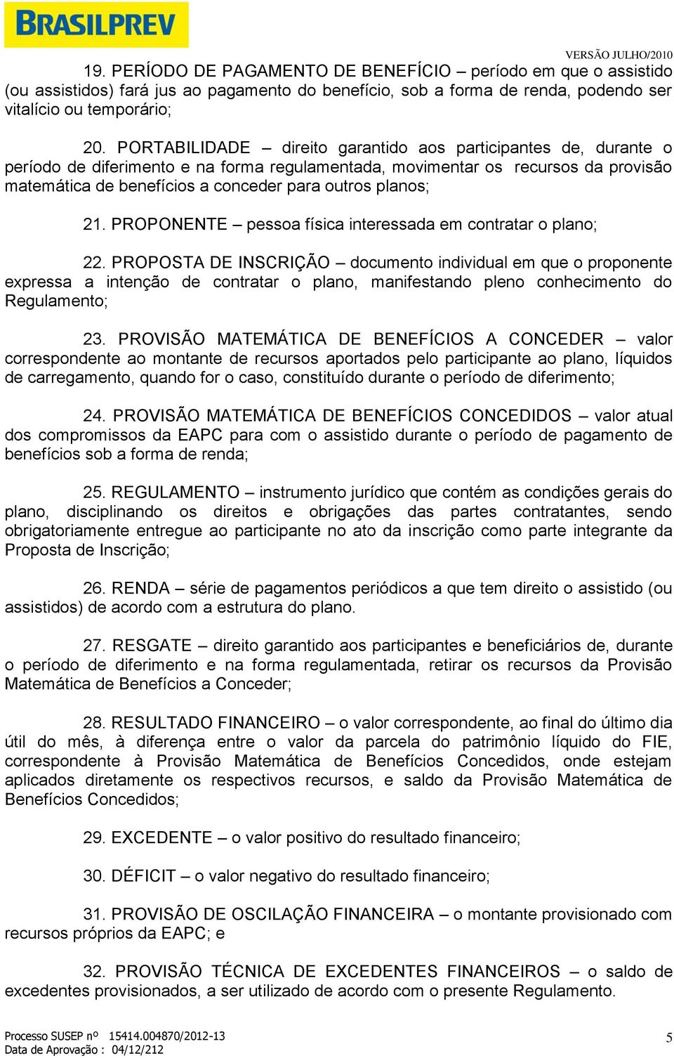 planos; 21. PROPONENTE pessoa física interessada em contratar o plano; 22.