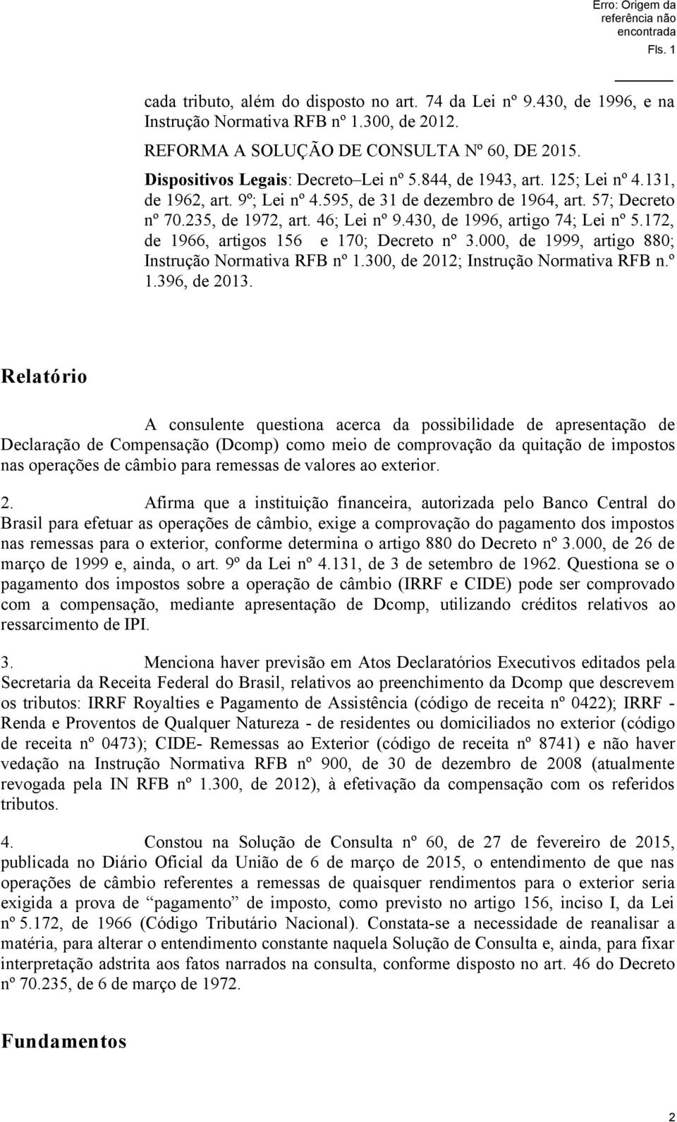 172, de 1966, artigos 156 e 170; Decreto nº 3.000, de 1999, artigo 880; Instrução Normativa RFB nº 1.300, de 2012; Instrução Normativa RFB n.º 1.396, de 2013.