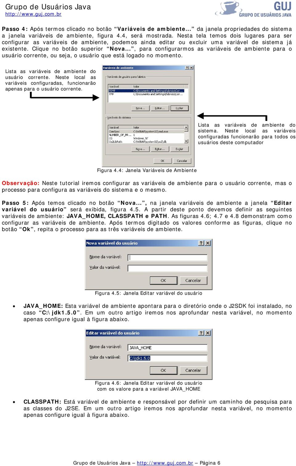 .., para configurarmos as variáveis de ambiente para o usuário corrente, ou seja, o usuário que está logado no momento. Lista as variáveis de ambiente do usuário corrente.