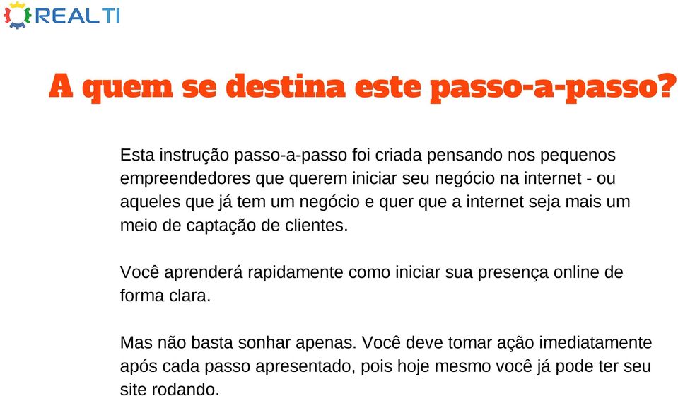 - ou aqueles que já tem um negócio e quer que a internet seja mais um meio de captação de clientes.