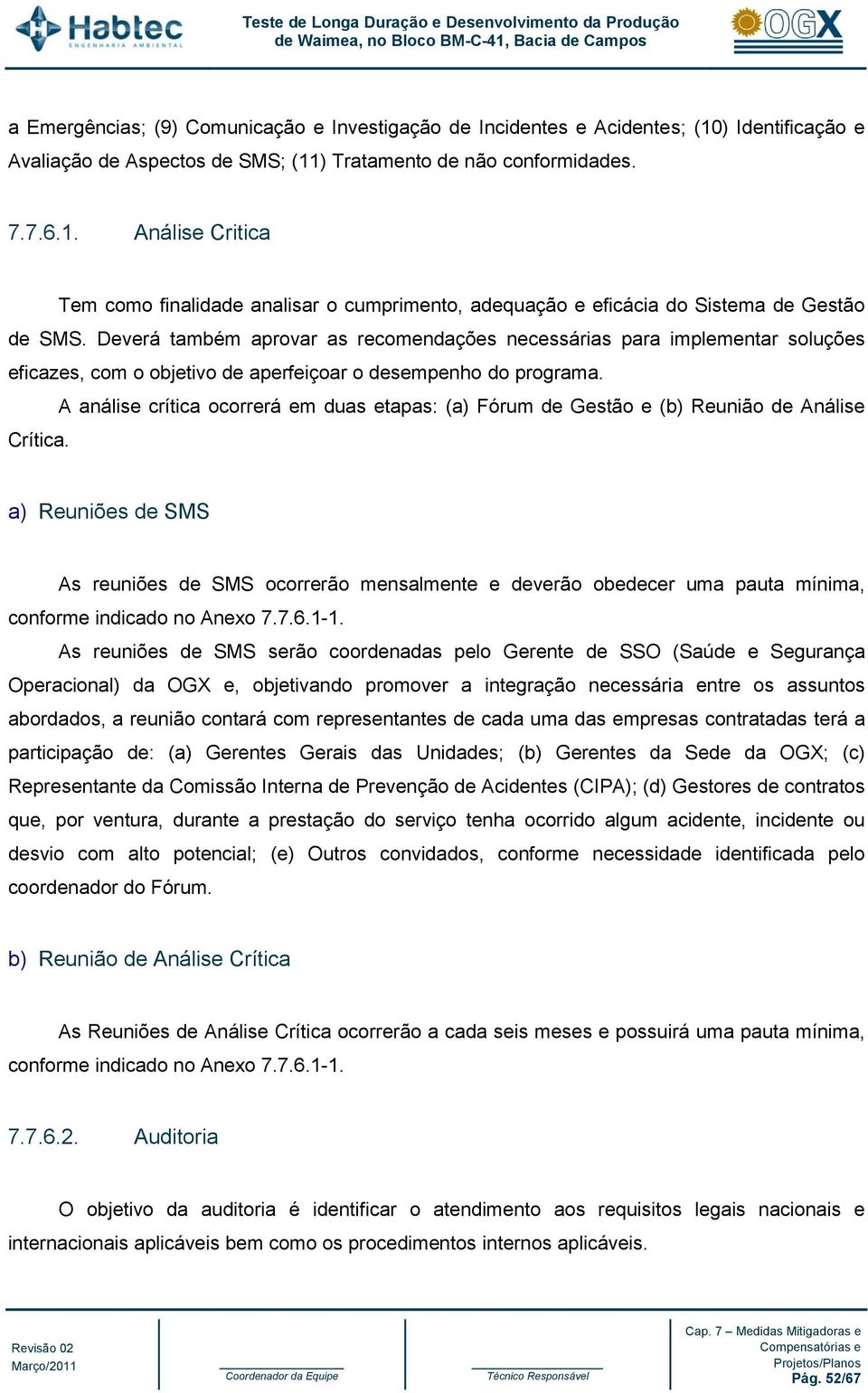 A análise crítica ocorrerá em duas etapas: (a) Fórum de Gestão e (b) Reunião de Análise Crítica.