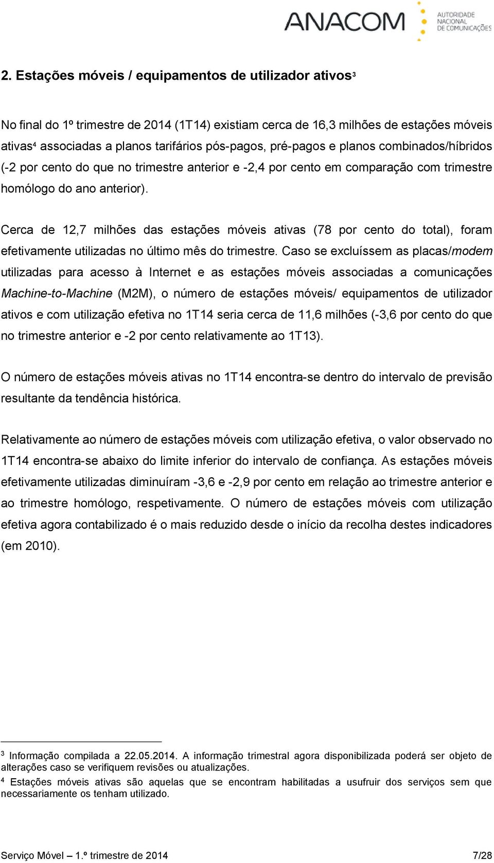 Cerca de 12,7 milhões das estações móveis ativas (78 por cento do total), foram efetivamente utilizadas no último mês do trimestre.