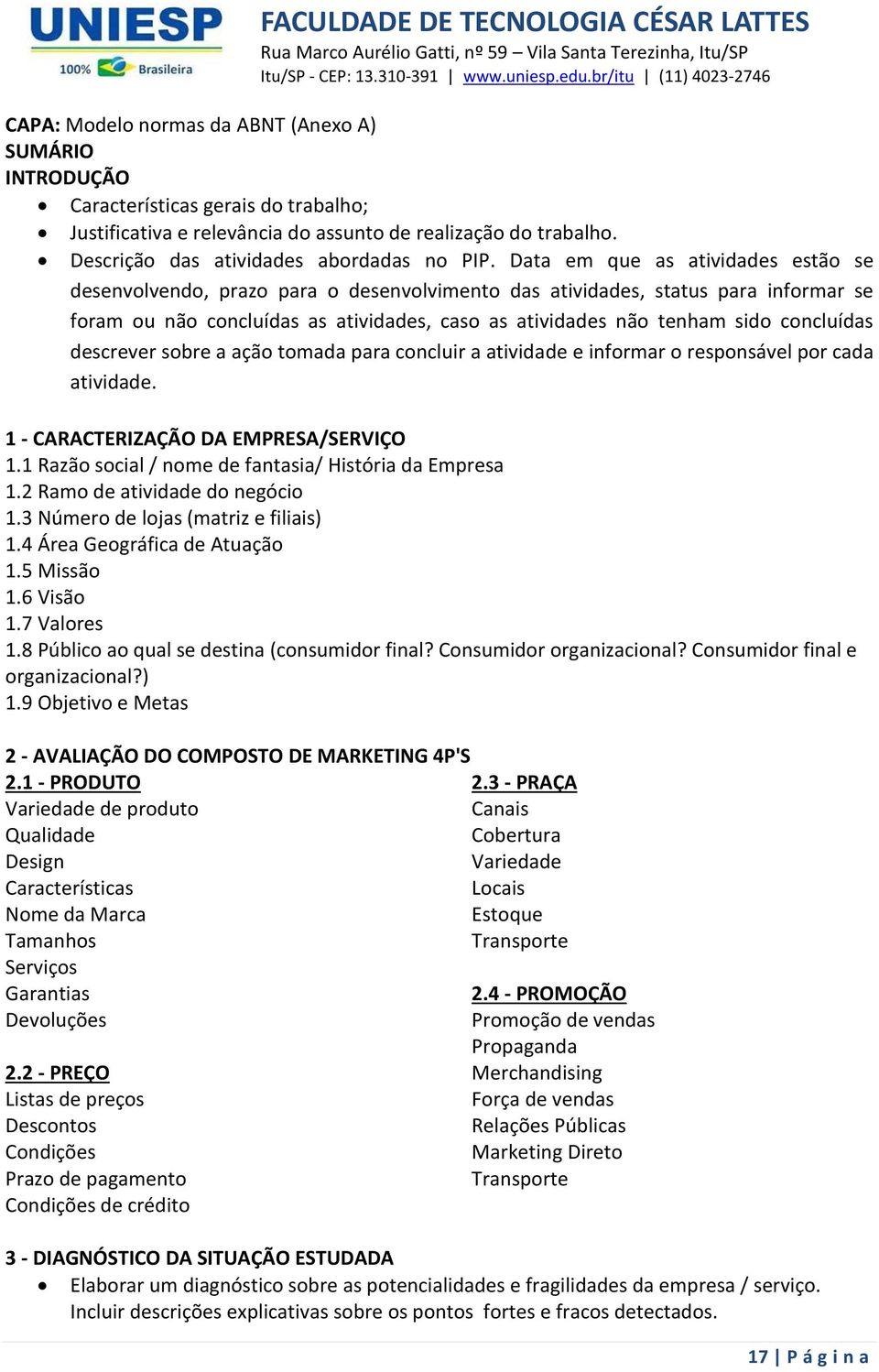 Data em que as atividades estão se desenvolvendo, prazo para o desenvolvimento das atividades, status para informar se foram ou não concluídas as atividades, caso as atividades não tenham sido