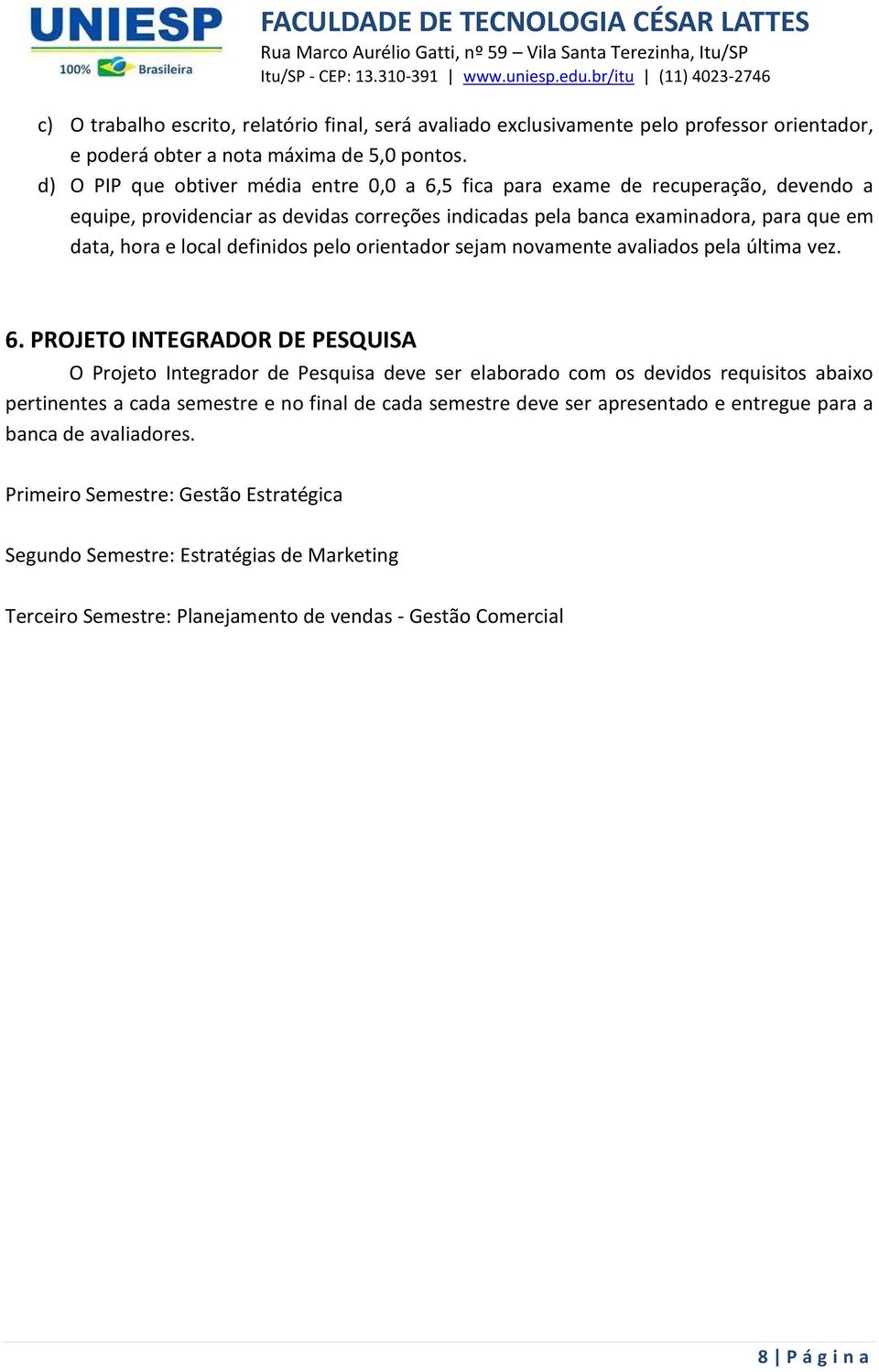 definidos pelo orientador sejam novamente avaliados pela última vez. 6.