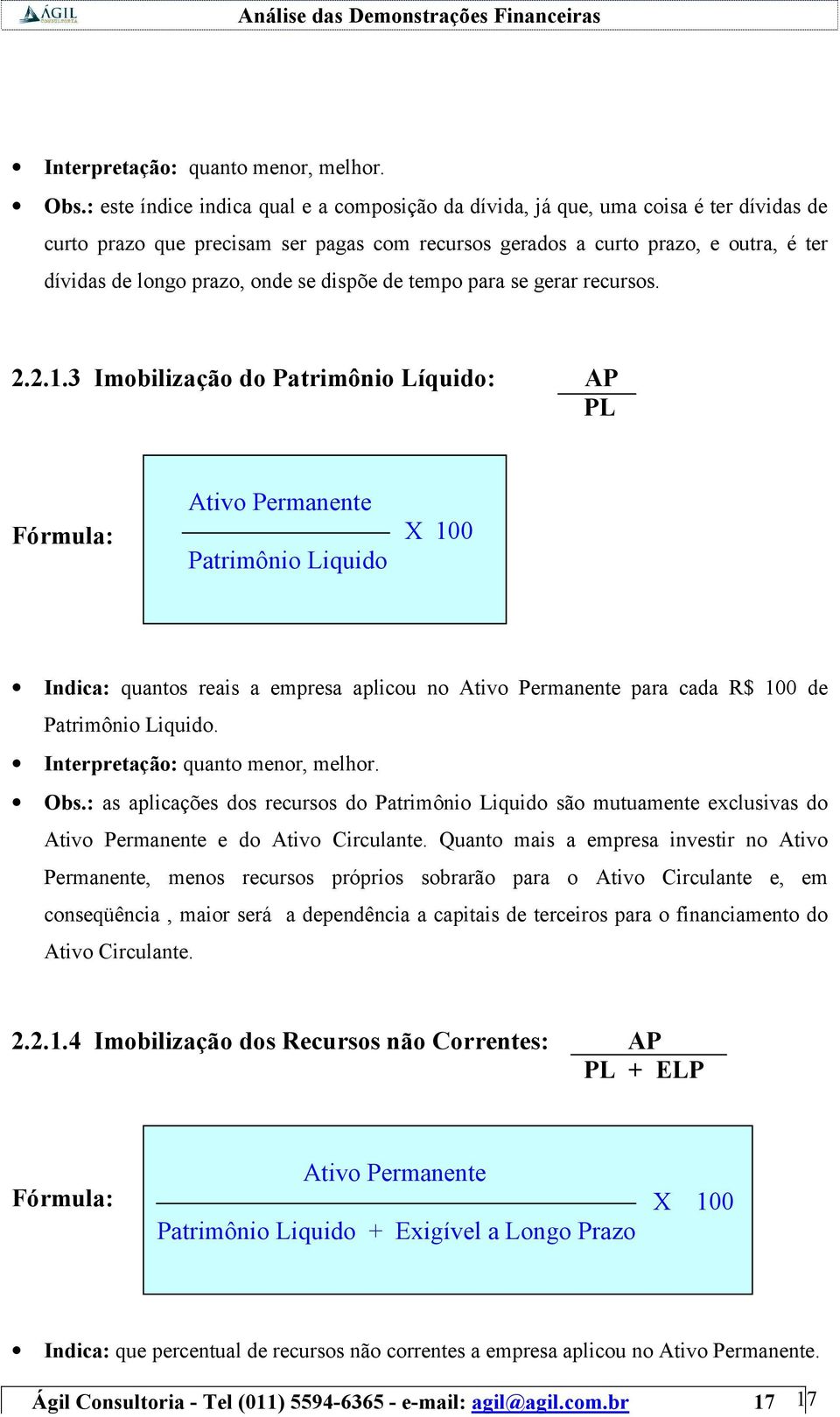 onde se dispõe de tempo para se gerar recursos. 2.2.1.