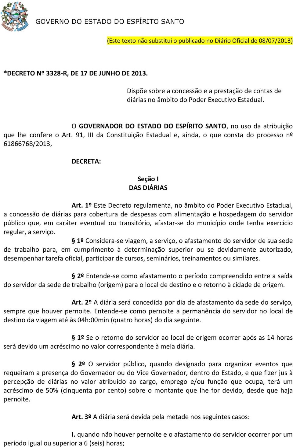 91, III da Constituição Estadual e, ainda, o que consta do processo nº 61866768/2013, DECRETA: Seção I DAS DIÁRIAS Art.