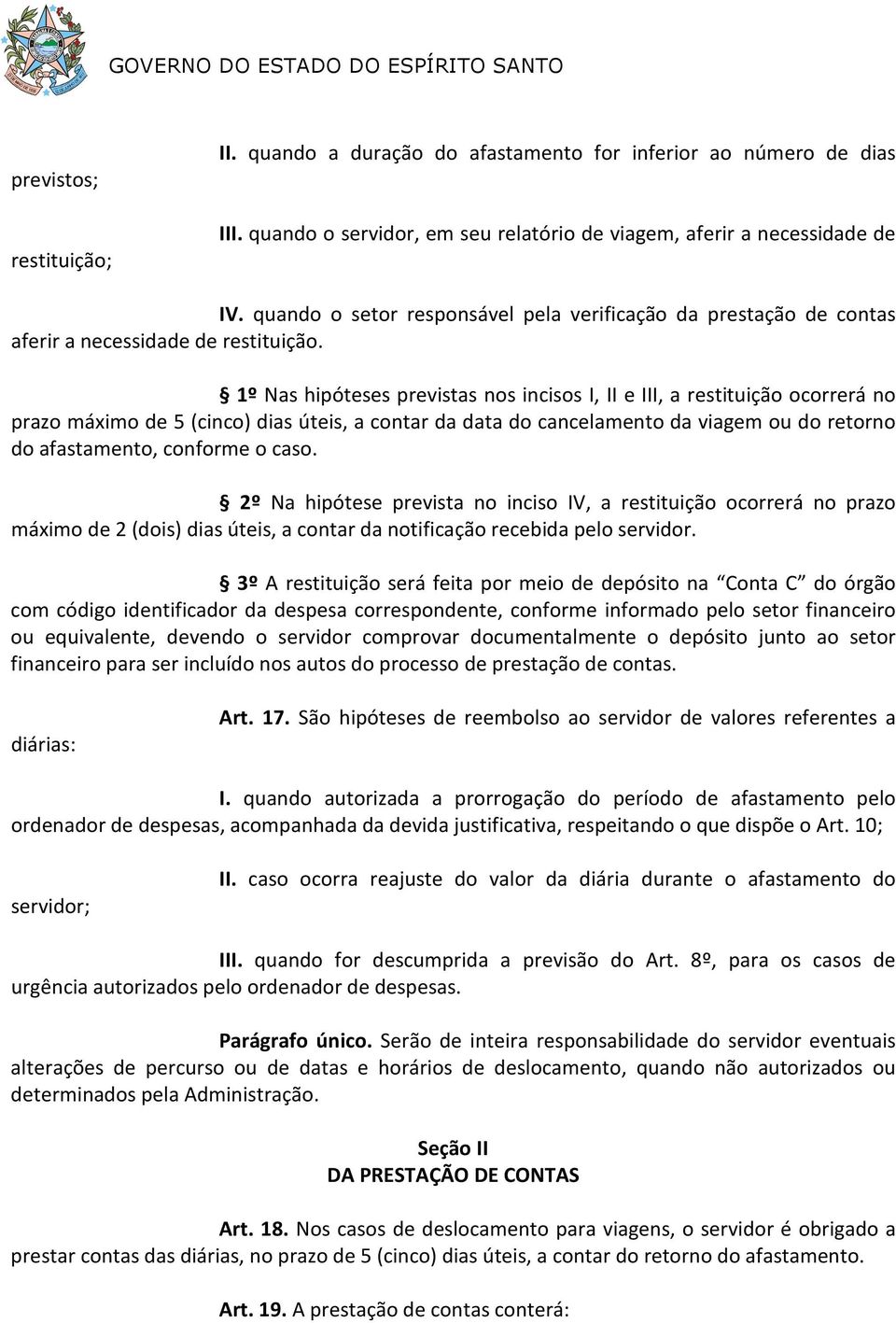 1º Nas hipóteses previstas nos incisos I, II e III, a restituição ocorrerá no prazo máximo de 5 (cinco) dias úteis, a contar da data do cancelamento da viagem ou do retorno do afastamento, conforme o