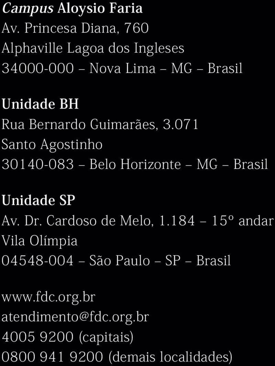 Bernardo Guimarães, 3.071 Santo Agostinho 30140-083 Belo Horizonte MG Brasil Unidade SP Av. Dr.