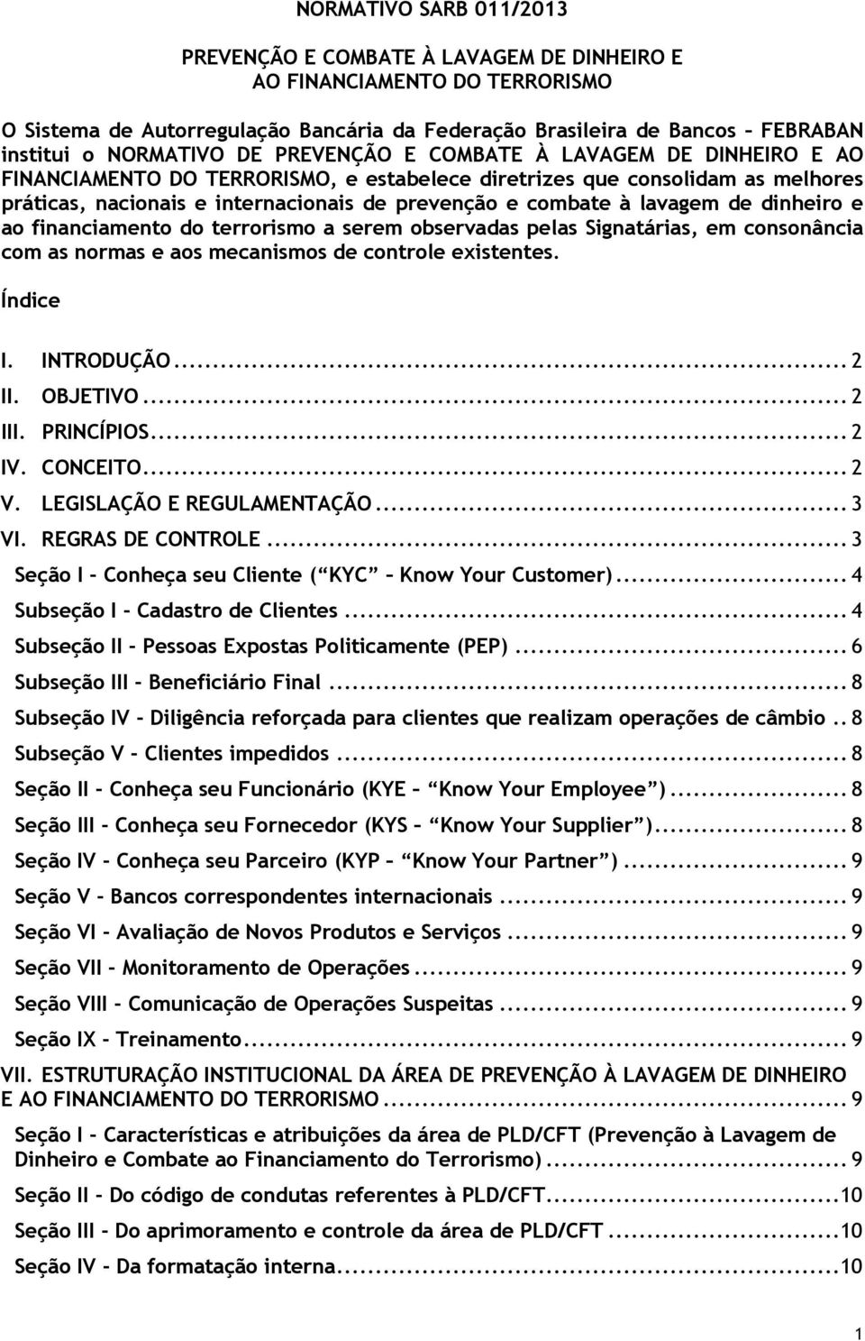 de dinheiro e ao financiamento do terrorismo a serem observadas pelas Signatárias, em consonância com as normas e aos mecanismos de controle existentes. Índice I. INTRODUÇÃO... 2 II. OBJETIVO... 2 III.