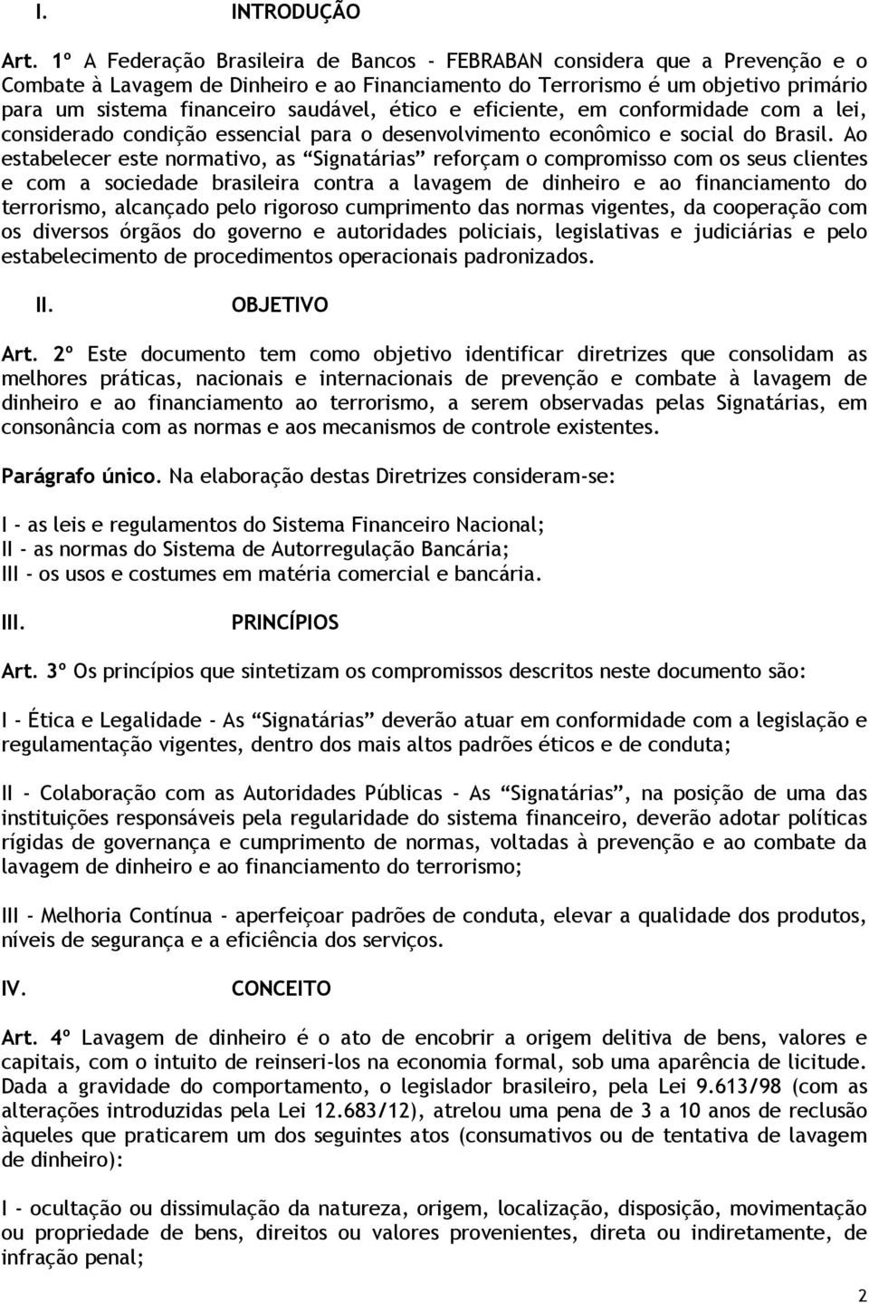 ético e eficiente, em conformidade com a lei, considerado condição essencial para o desenvolvimento econômico e social do Brasil.