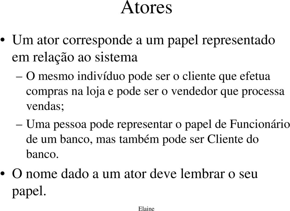 processa vendas; Uma pessoa pode representar o papel de Funcionário de um banco,