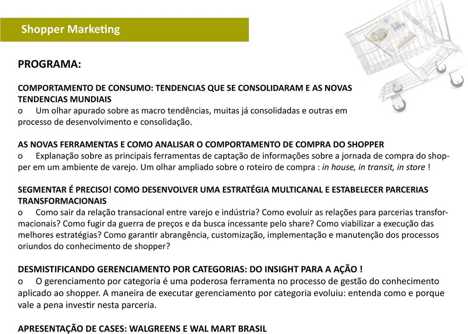 AS NOVAS FERRAMENTAS E COMO ANALISAR O COMPORTAMENTO DE COMPRA DO SHOPPER o Explanação sobre as principais ferramentas de captação de informações sobre a jornada de compra do shopper em um ambiente