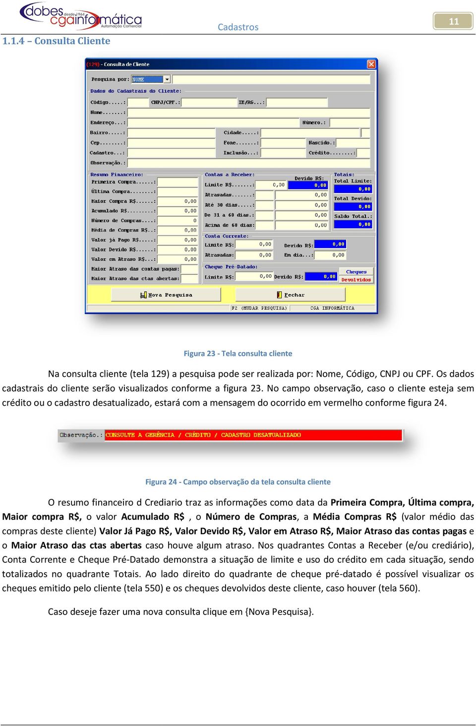 No campo observação, caso o cliente esteja sem crédito ou o cadastro desatualizado, estará com a mensagem do ocorrido em vermelho conforme figura 24.