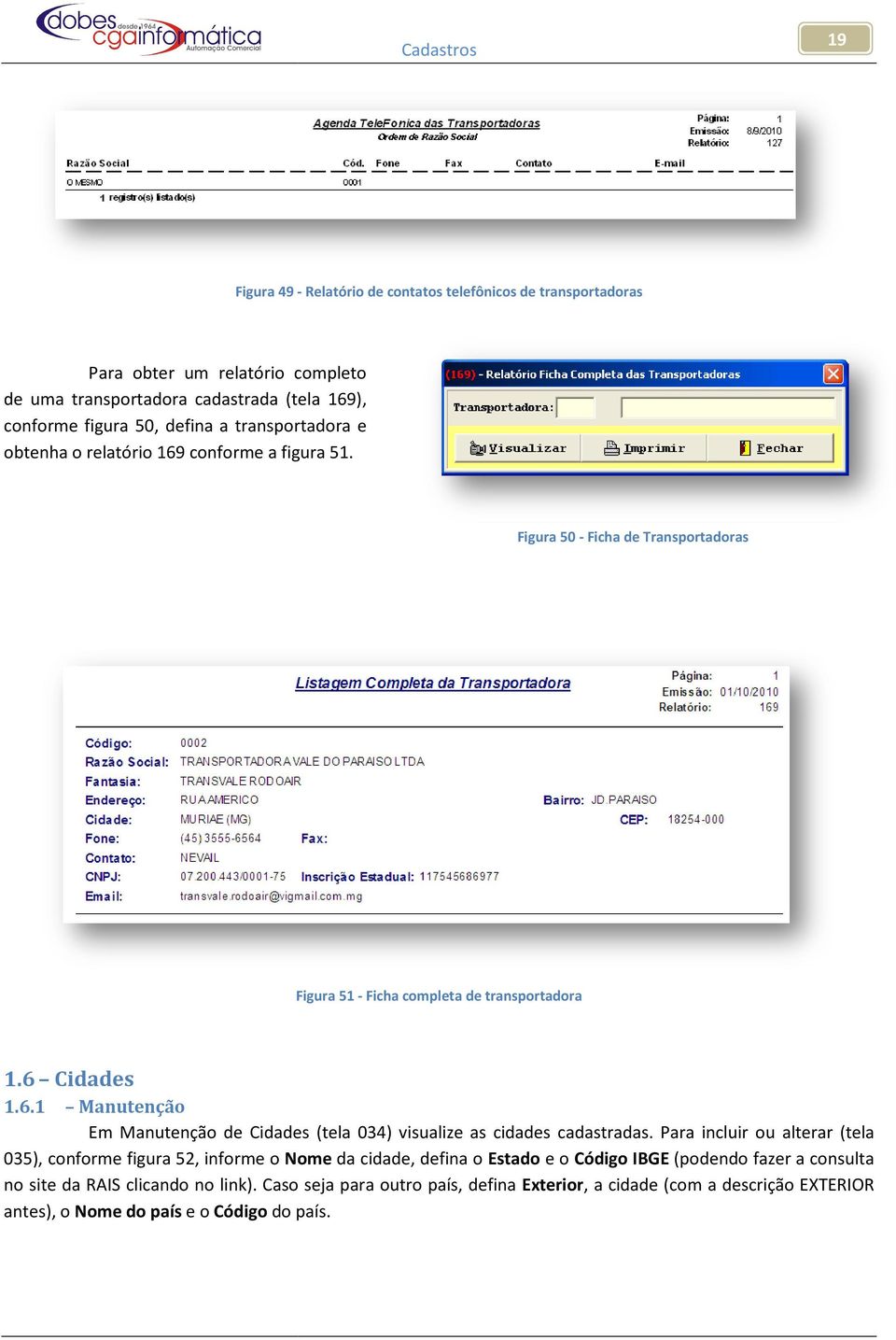 Para incluir ou alterar (tela 035), conforme figura 52, informe o Nome da cidade, defina o Estado e o Código IBGE (podendo fazer a consulta no site da RAIS clicando no link).