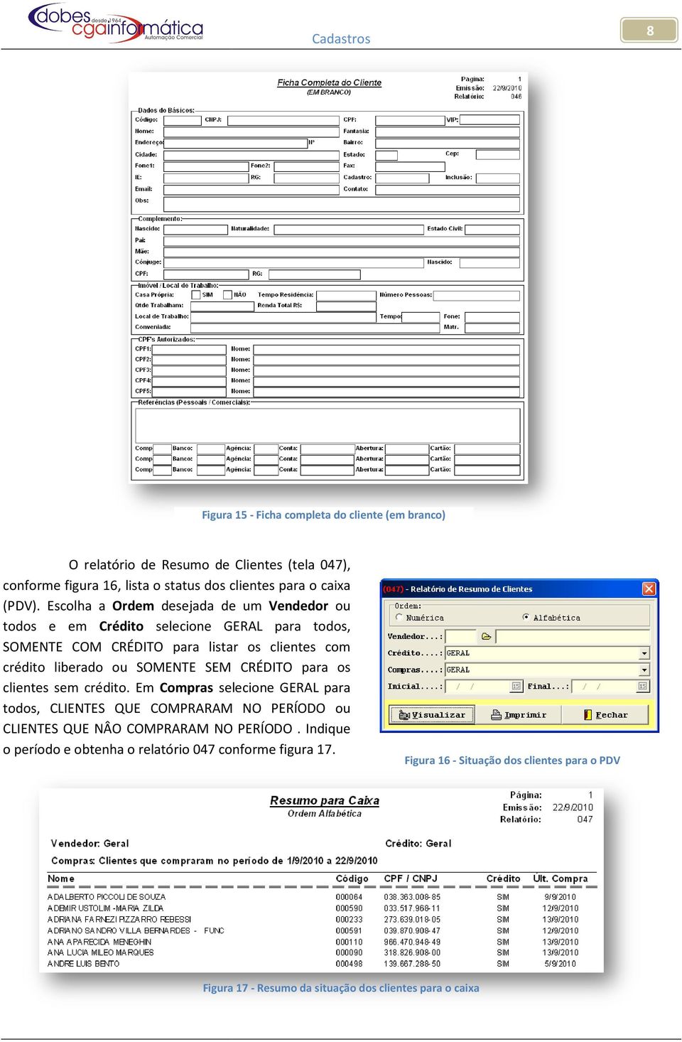 Escolha a Ordem desejada de um Vendedor ou todos e em Crédito selecione GERAL para todos, SOMENTE COM CRÉDITO para listar os clientes com crédito liberado ou SOMENTE