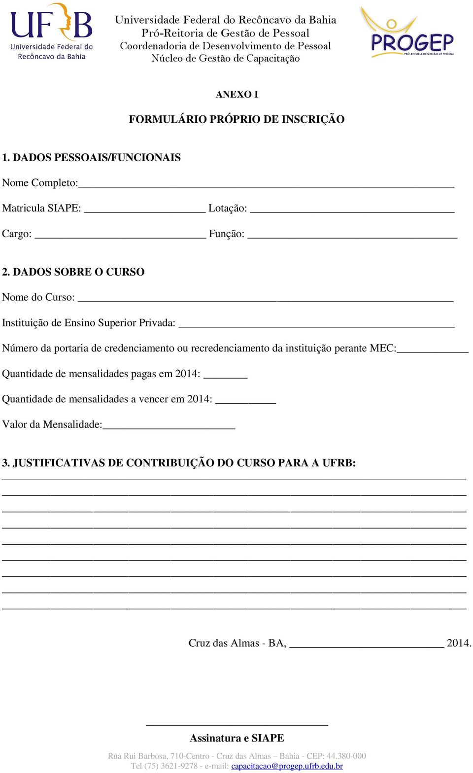 DADOS SOBRE O CURSO Nome do Curso: Instituição de Ensino Superior Privada: Número da portaria de credenciamento ou