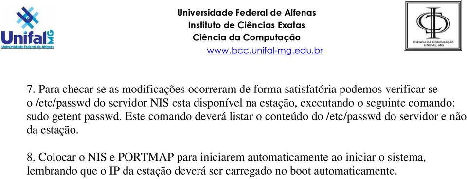 Este comando deverá listar o conteúdo do /etc/passwd do servidor e não da estação. 8.