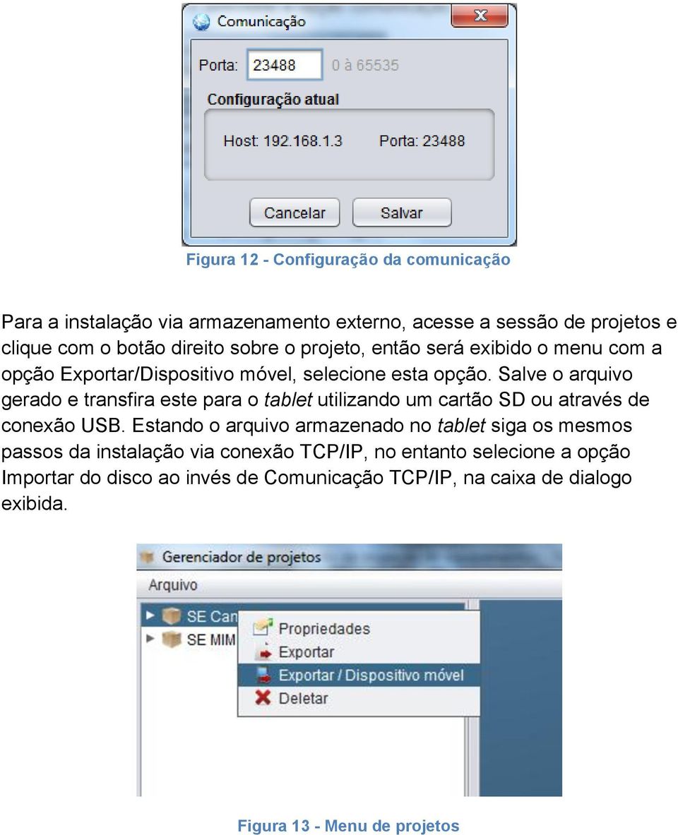 Salve o arquivo gerado e transfira este para o tablet utilizando um cartão SD ou através de conexão USB.