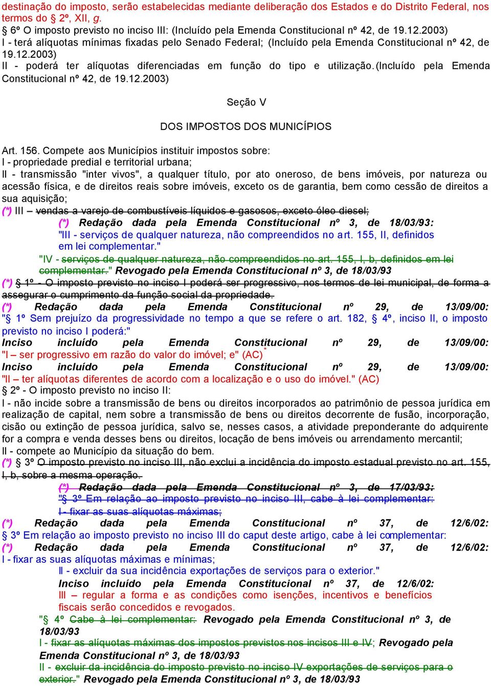 (incluído pela Emenda Constitucional nº 42, de 19.12.2003) Seção V DOS IMPOSTOS DOS MUNICÍPIOS Art. 156.