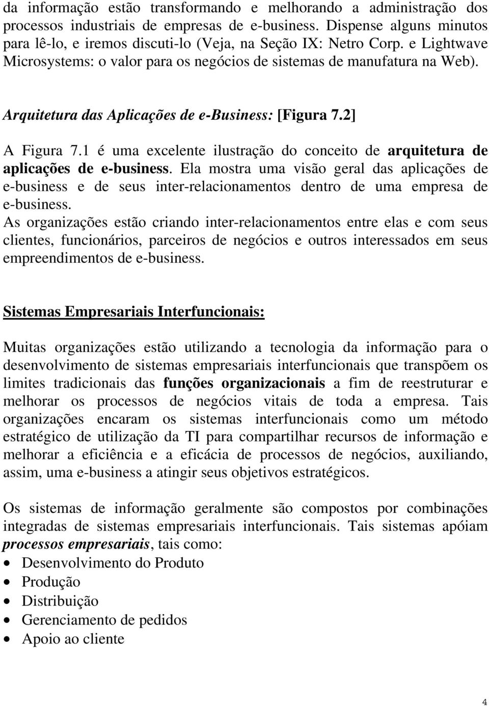 Arquitetura das Aplicações de e-business: [Figura 7.2] A Figura 7.1 é uma excelente ilustração do conceito de arquitetura de aplicações de e-business.