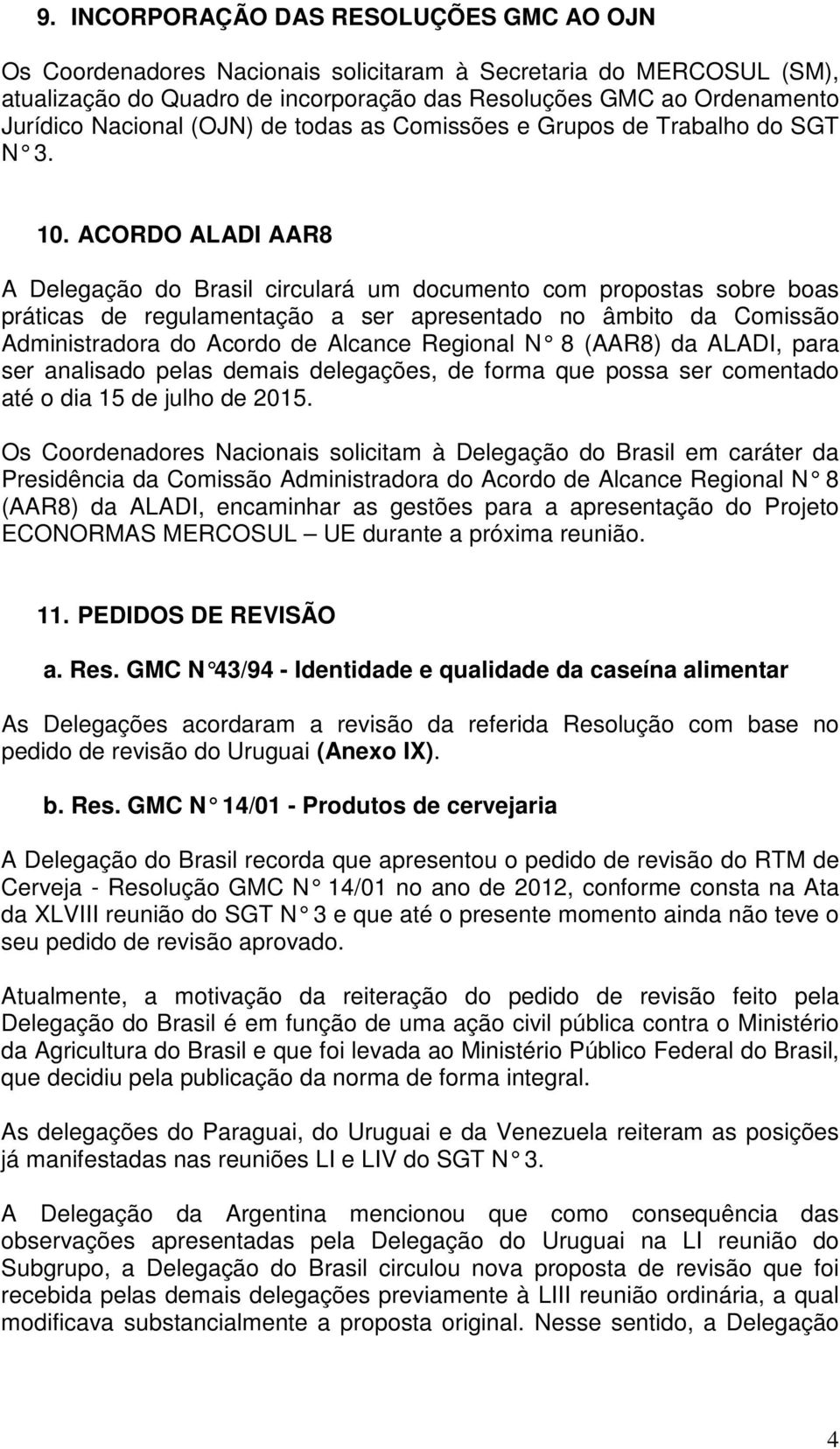 ACORDO ALADI AAR8 A Delegação do Brasil circulará um documento com propostas sobre boas práticas de regulamentação a ser apresentado no âmbito da Comissão Administradora do Acordo de Alcance Regional
