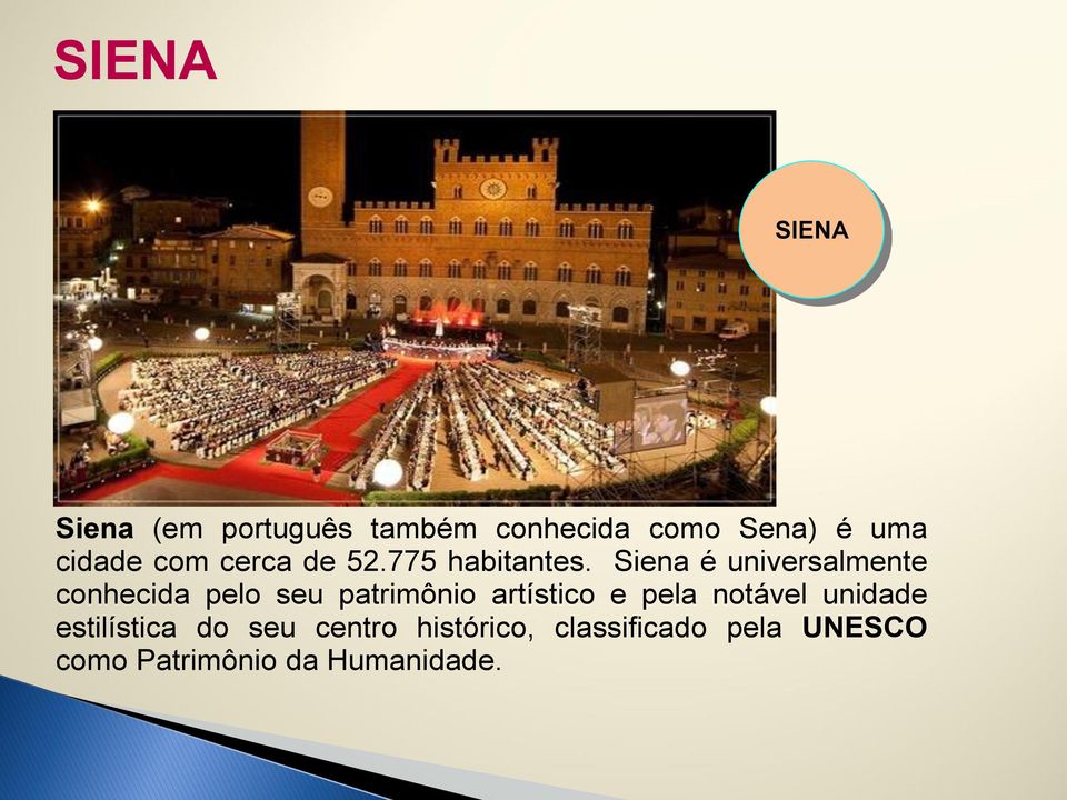 Siena é universalmente conhecida pelo seu patrimônio artístico e pela