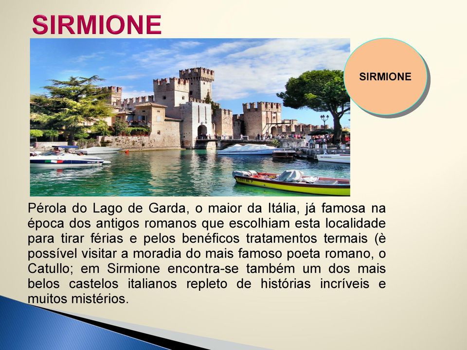 possível visitar a moradia do mais famoso poeta romano, o Catullo; em Sirmione encontra-se