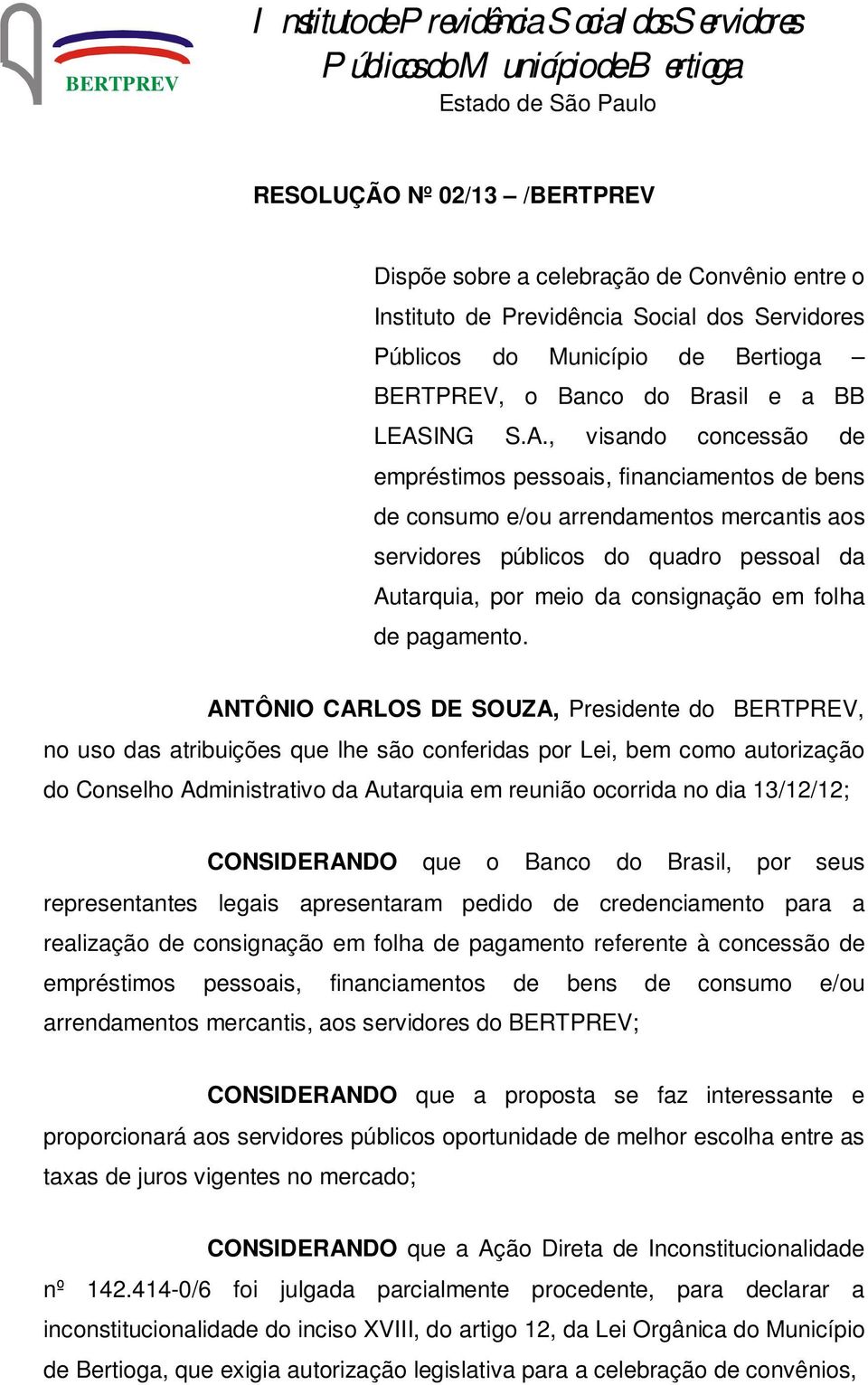 , visando concessão de empréstimos pessoais, financiamentos de bens de consumo e/ou arrendamentos mercantis aos servidores públicos do quadro pessoal da Autarquia, por meio da consignação em folha de