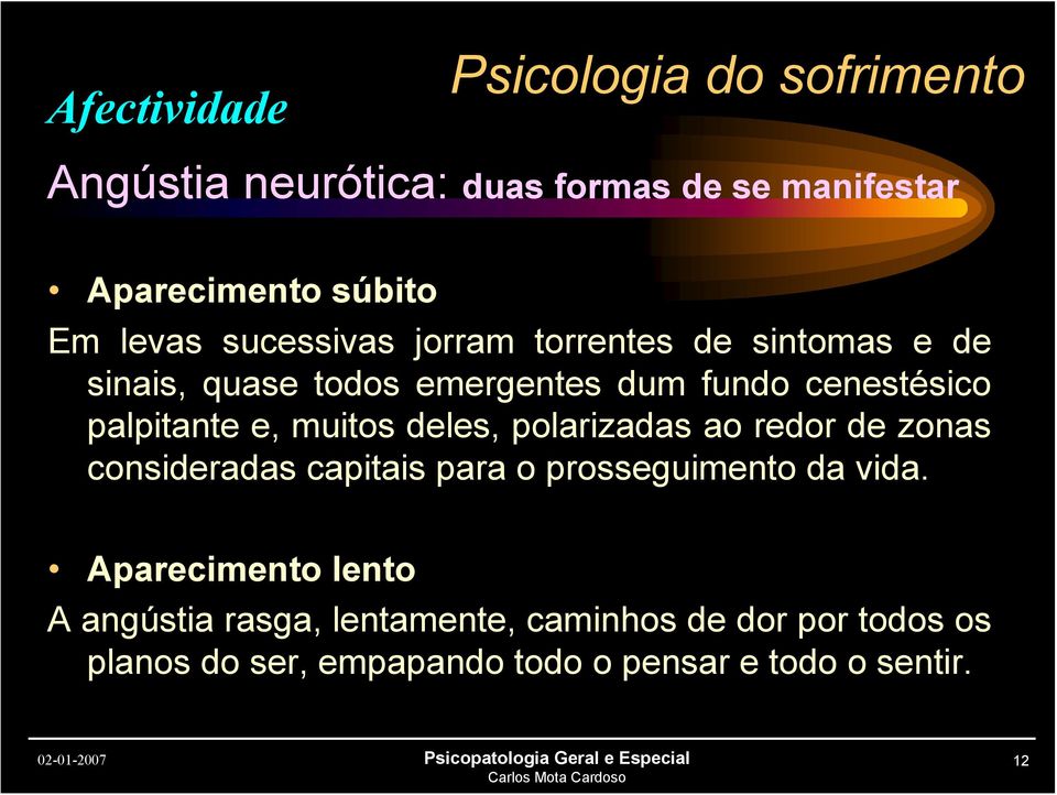 polarizadas ao redor de zonas consideradas capitais para o prosseguimento da vida.