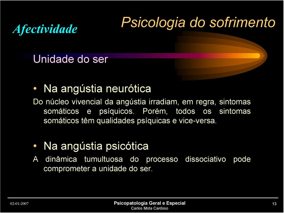 Porém, todos os sintomas somáticos têm qualidades psíquicas e vice-versa.