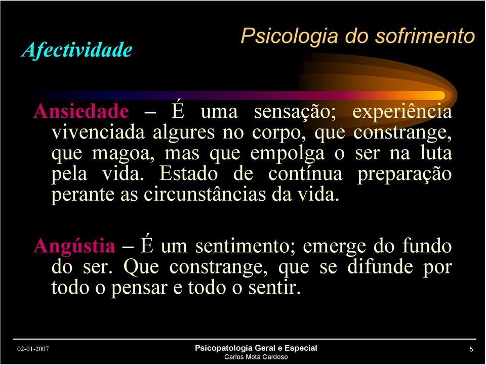 Estado de contínua preparação perante as circunstâncias da vida.