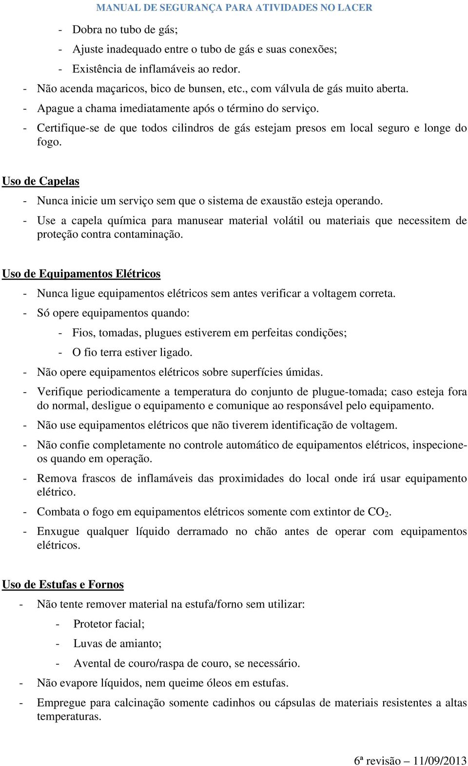 Uso de Capelas - Nunca inicie um serviço sem que o sistema de exaustão esteja operando.