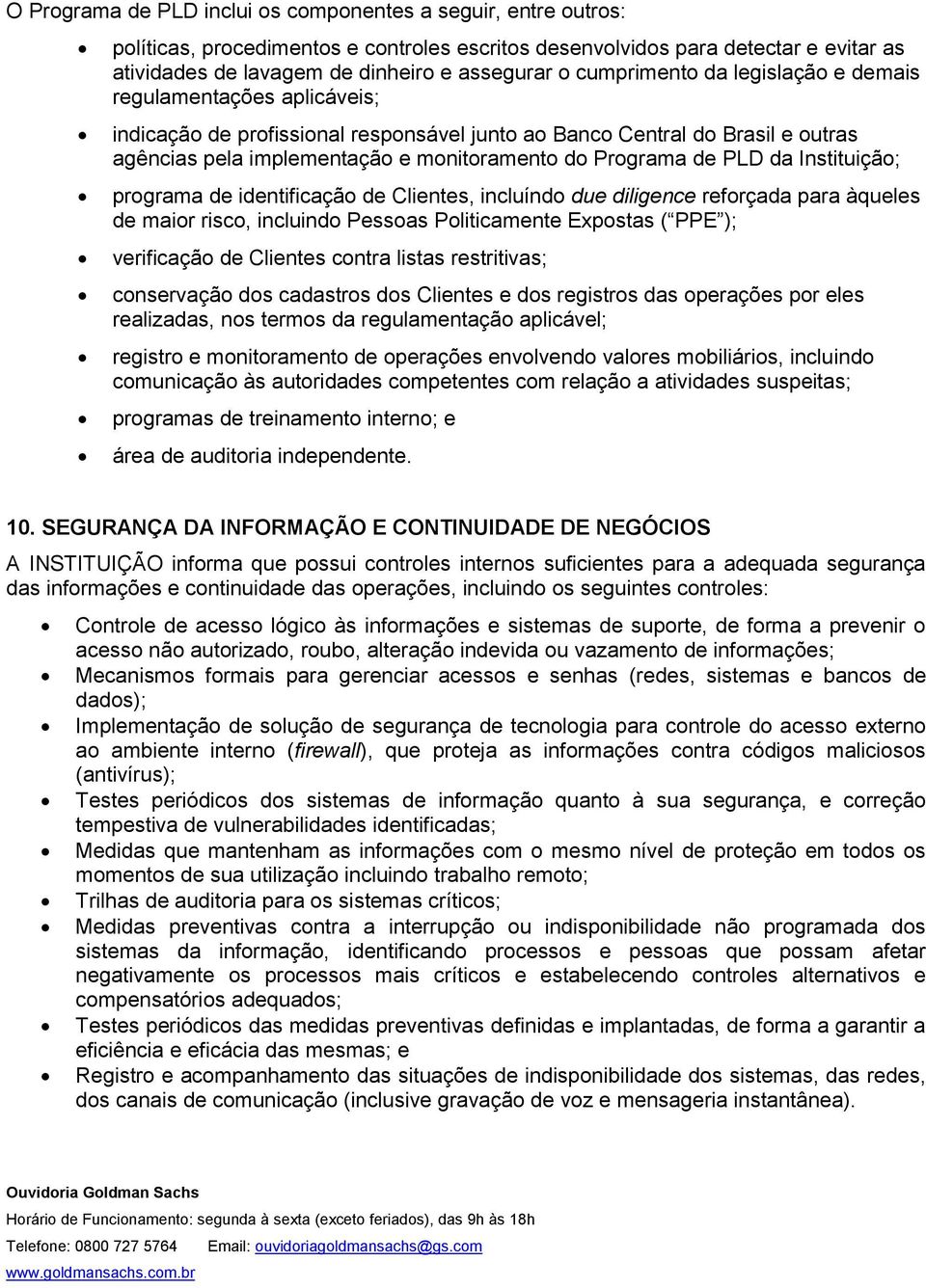 de PLD da Instituição; programa de identificação de Clientes, incluíndo due diligence reforçada para àqueles de maior risco, incluindo Pessoas Politicamente Expostas ( PPE ); verificação de Clientes