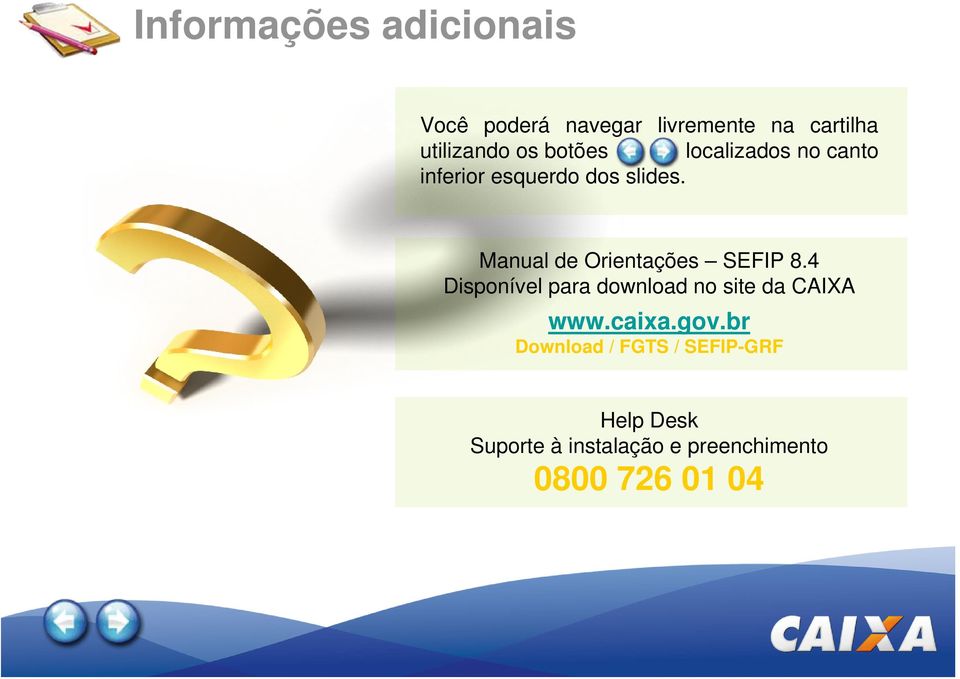 Manual de Orientações SEFIP 8.4 Disponível para download no site da CAIXA www.