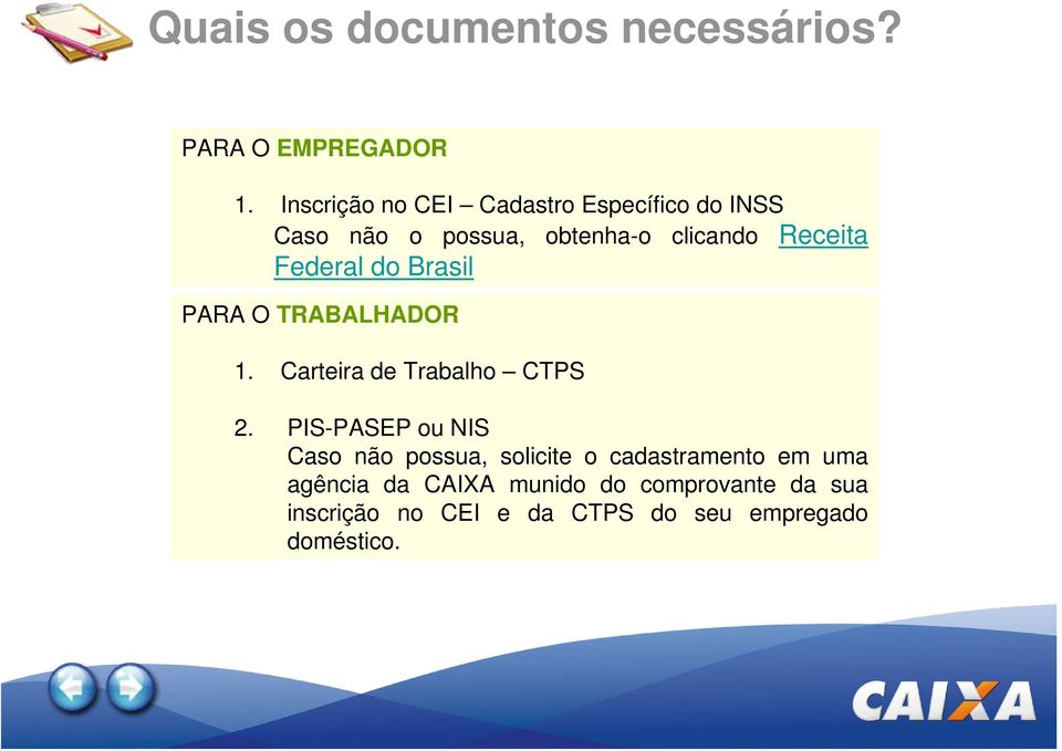 Federal do Brasil PARA O TRABALHADOR 1. Carteira de Trabalho CTPS 2.