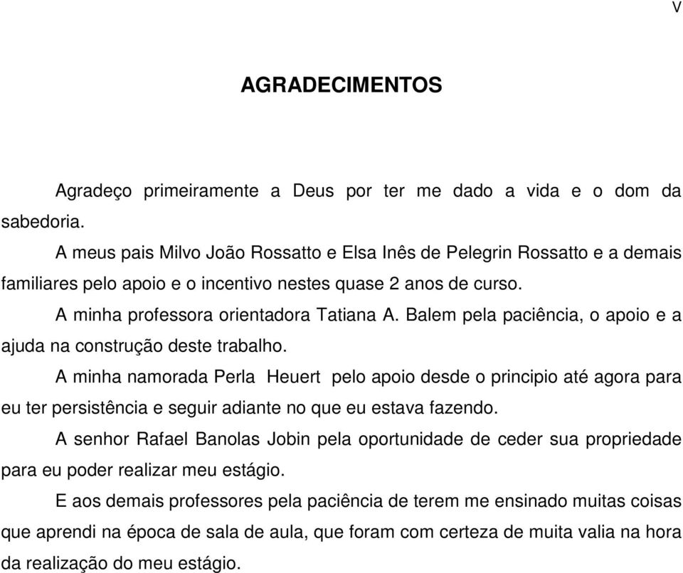 Balem pela paciência, o apoio e a ajuda na construção deste trabalho.