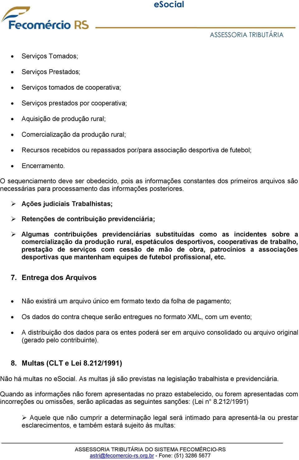 O sequenciamento deve ser obedecido, pois as informações constantes dos primeiros arquivos são necessárias para processamento das informações posteriores.