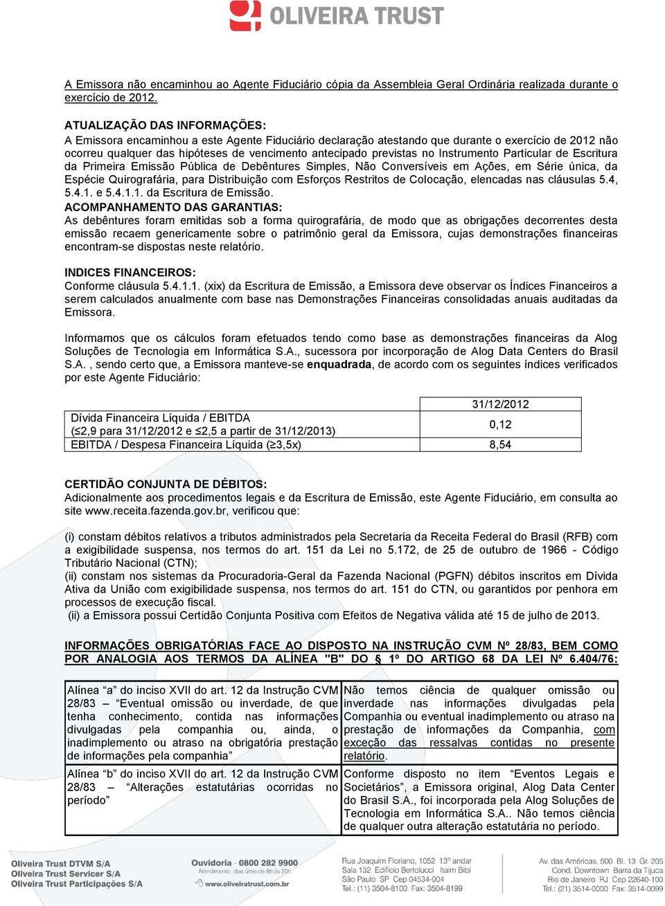 no Instrumento Particular de Escritura da Primeira Emissão Pública de Debêntures Simples, Não Conversíveis em Ações, em Série única, da Espécie Quirografária, para Distribuição com Esforços Restritos