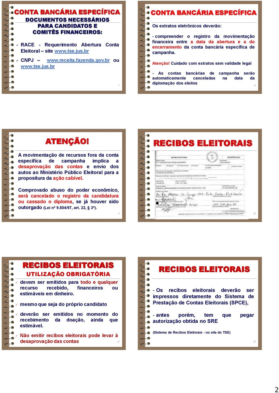 br 7 CONTA BANCÁRIA ESPECÍFICA Os extratos eletrônicos deverão: - compreender o registro da movimentação financeira entre a data da abertura e a do encerramento da conta bancária específica de