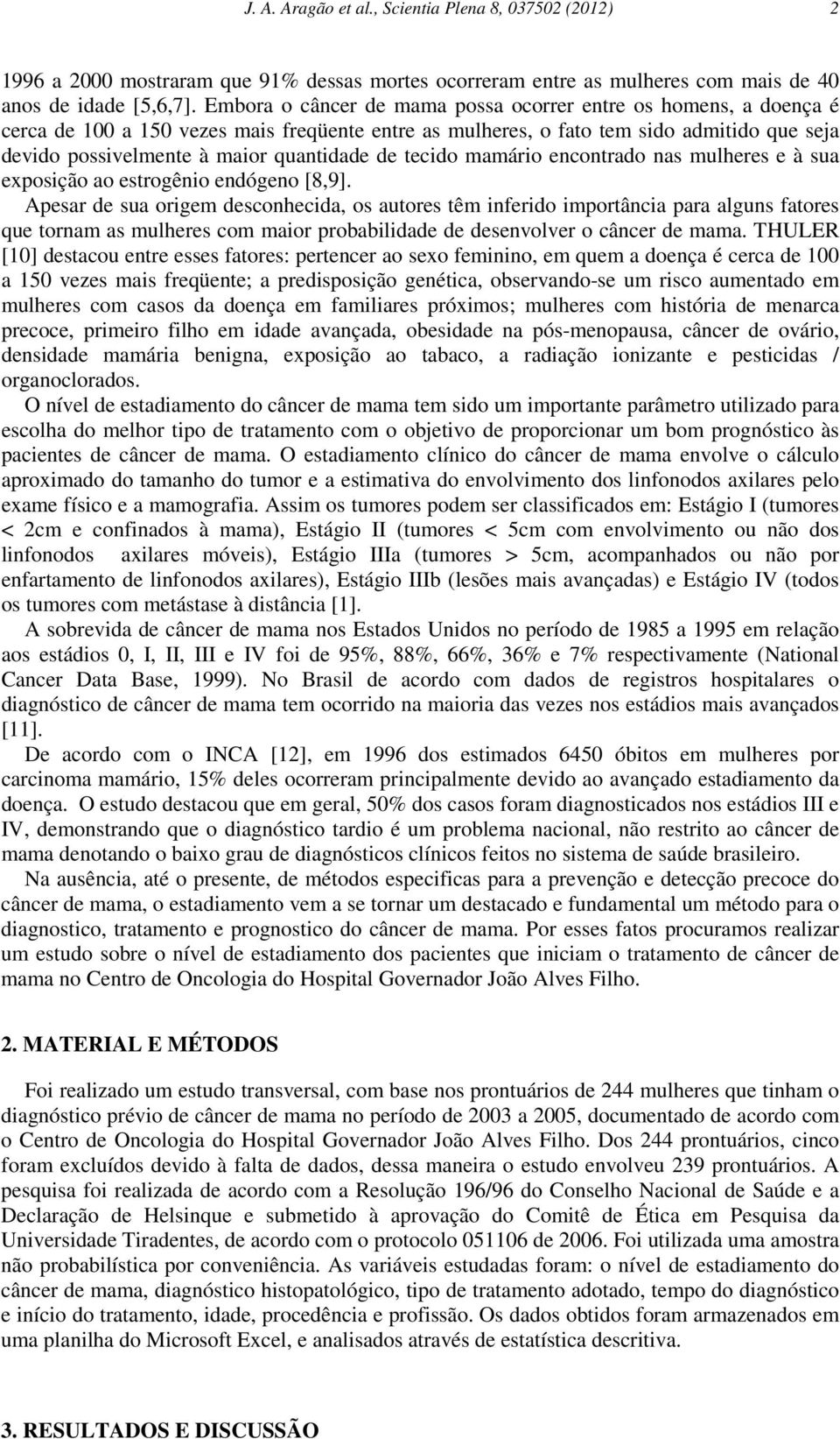 de tecido mamário encontrado nas mulheres e à sua exposição ao estrogênio endógeno [8,9].