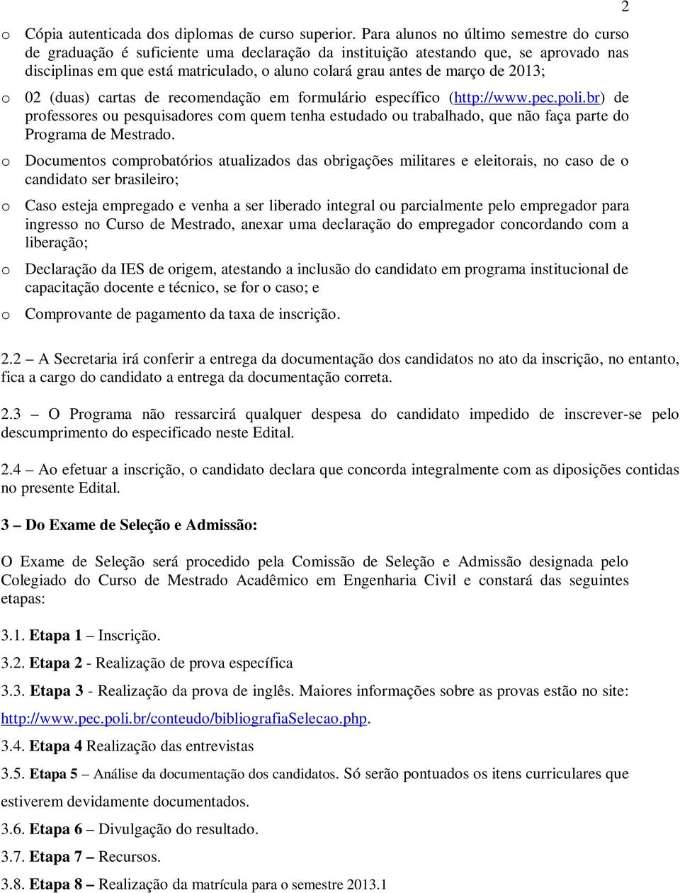 de 2013; o 02 (duas) cartas de recomendação em formulário específico (http://www.pec.poli.