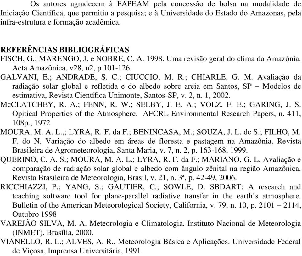 ; CHIARLE, G. M. Avaliação da radiação solar global e refletida e do albedo sobre areia em Santos, SP Modelos de estimativa, Revista Científica Unimonte, Santos-SP, v. 2, n. 1, 2002. McCLATCHEY, R. A.; FENN, R.