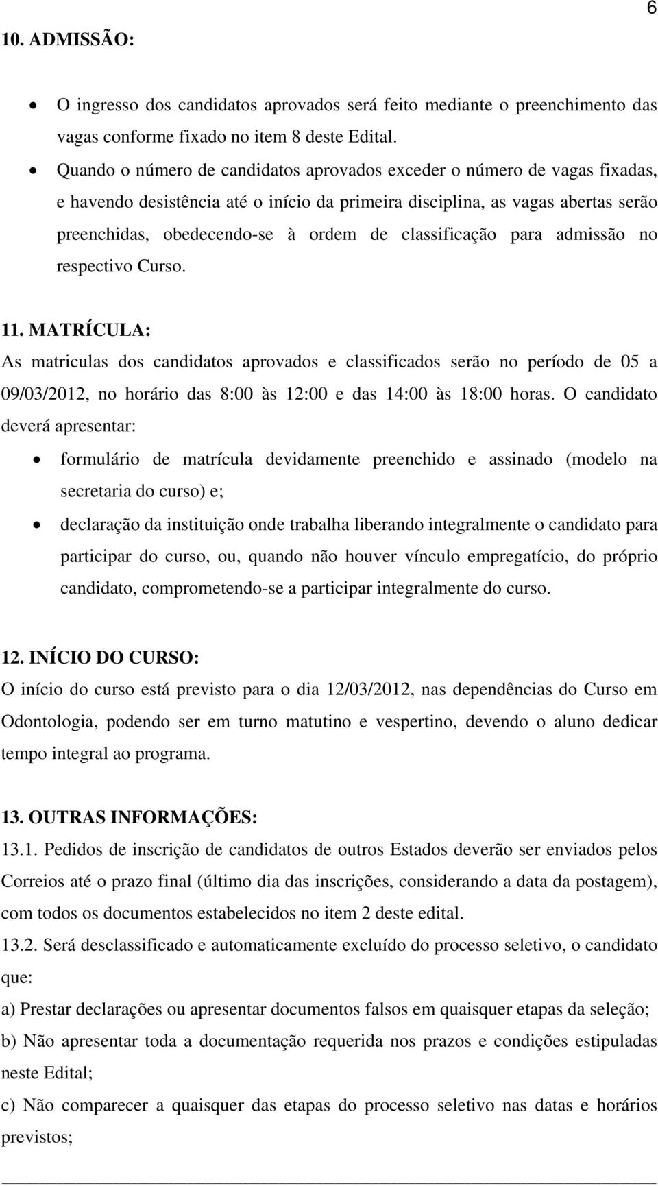 classificação para admissão no respectivo Curso. 11.