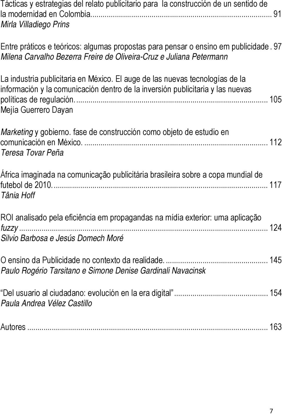 97 Milena Carvalho Bezerra Freire de Oliveira-Cruz e Juliana Petermann La industria publicitaria en México.